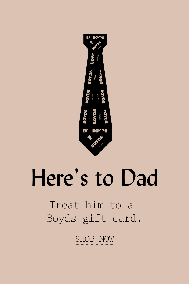 Here's to Dad. Treat him to a Boyds gift card.